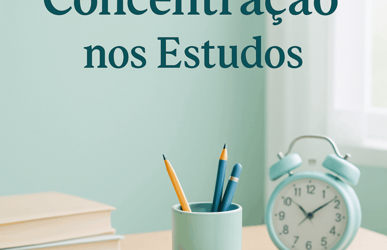 Como Melhorar a Concentração nos Estudos: Guia Definitivo