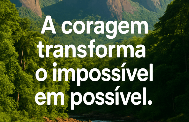 Coragem: A Chave Para Superar Desafios e Realizar Sonhos