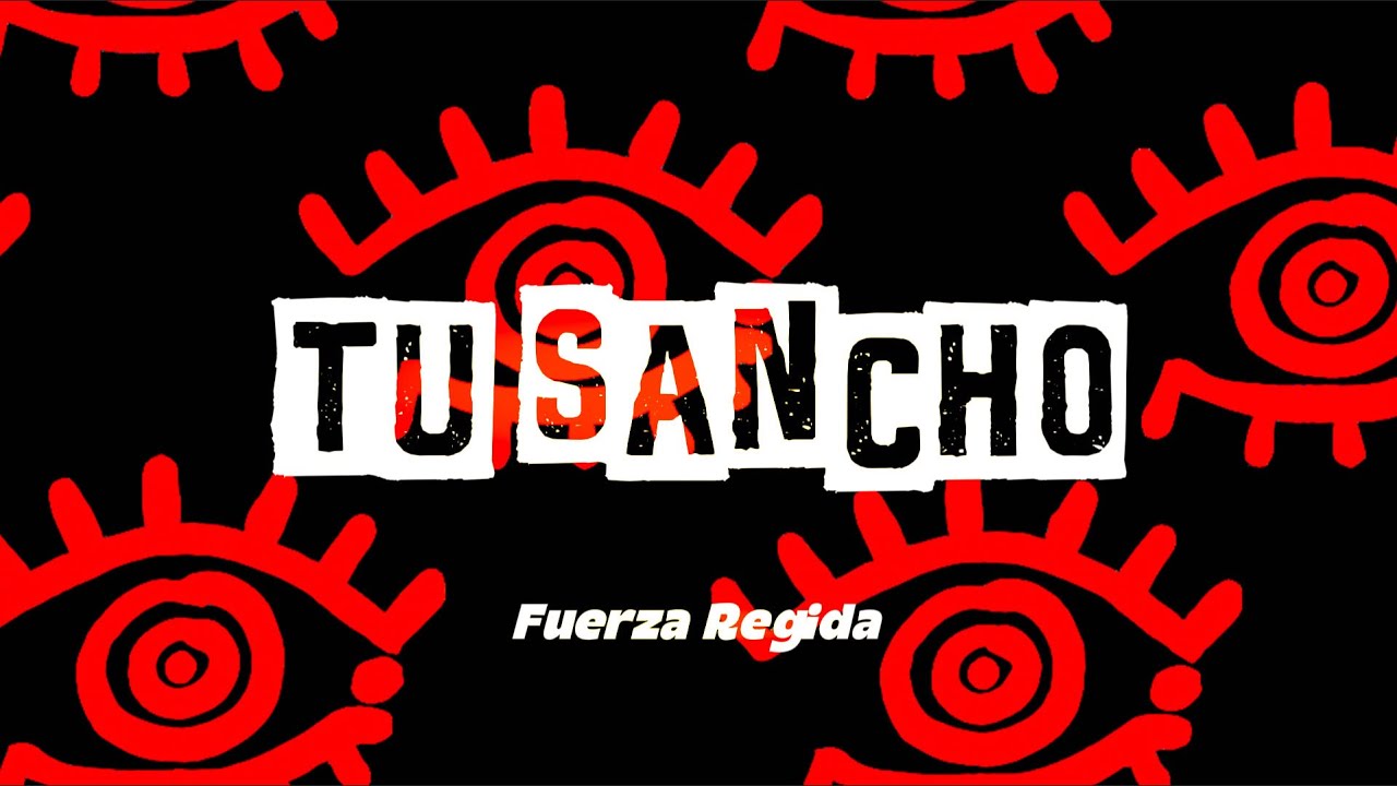 FUERZA REGIDA – TU SANCHO (Letra)