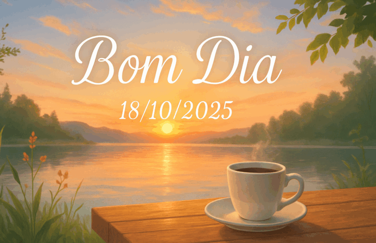 Mensagem de Bom Dia 18/10/2025: Fé e Positividade para o Dia