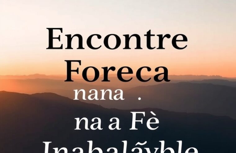 Devocional: Encontre Força na Fé Inabalável