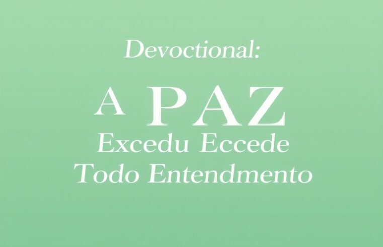 Devocional: A Paz Que Excede Todo Entendimento 11 Devocional: A Paz Que Excede Todo Entendimento