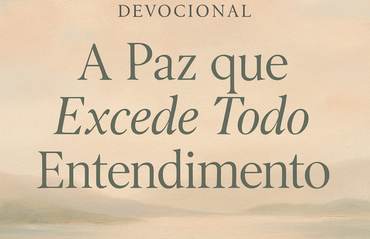Devocional: A Paz que Excede Todo Entendimento