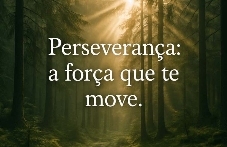 Perseverança: O Poder que Transforma Seus Sonhos em Realidade