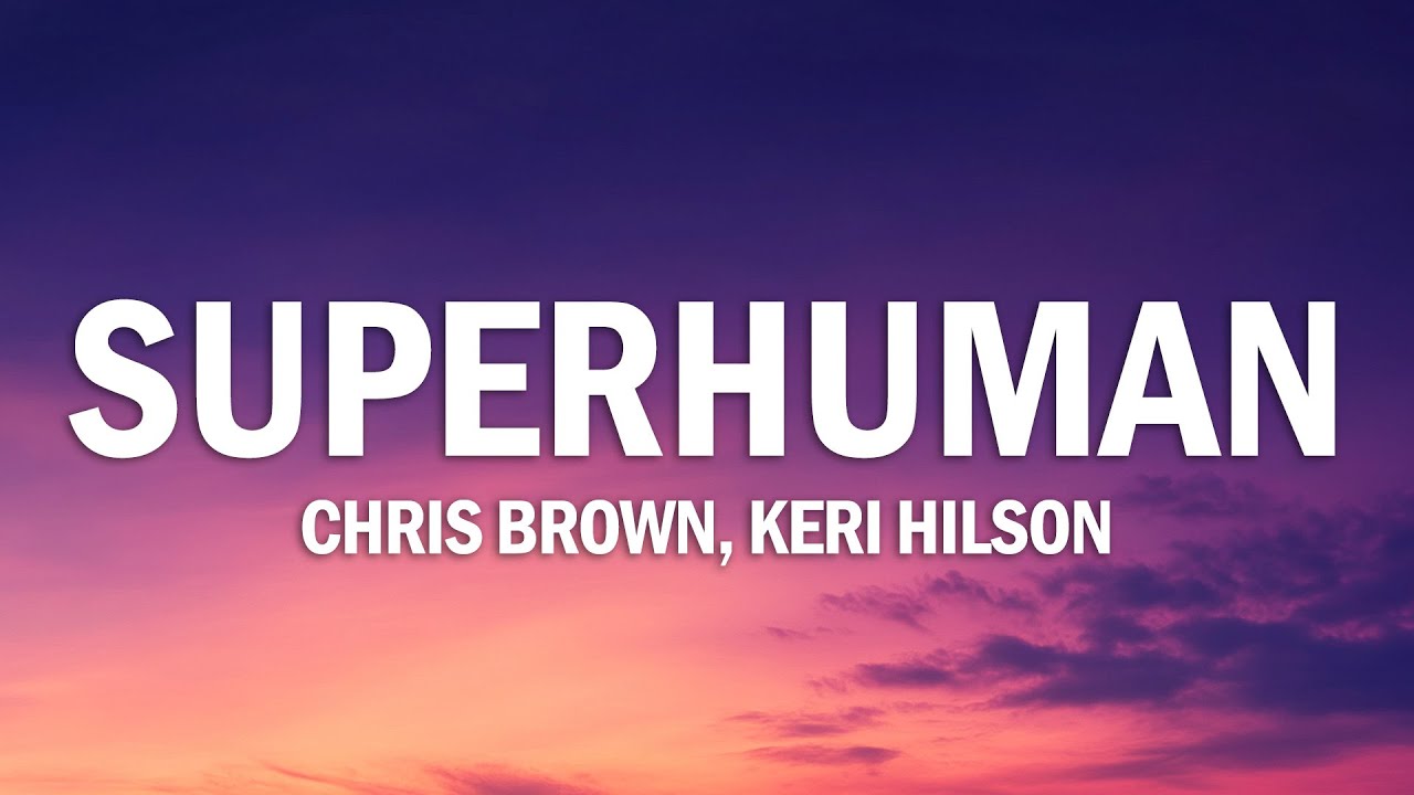 Chris Brown – Superhuman (Lyrics) ft. Keri Hilson