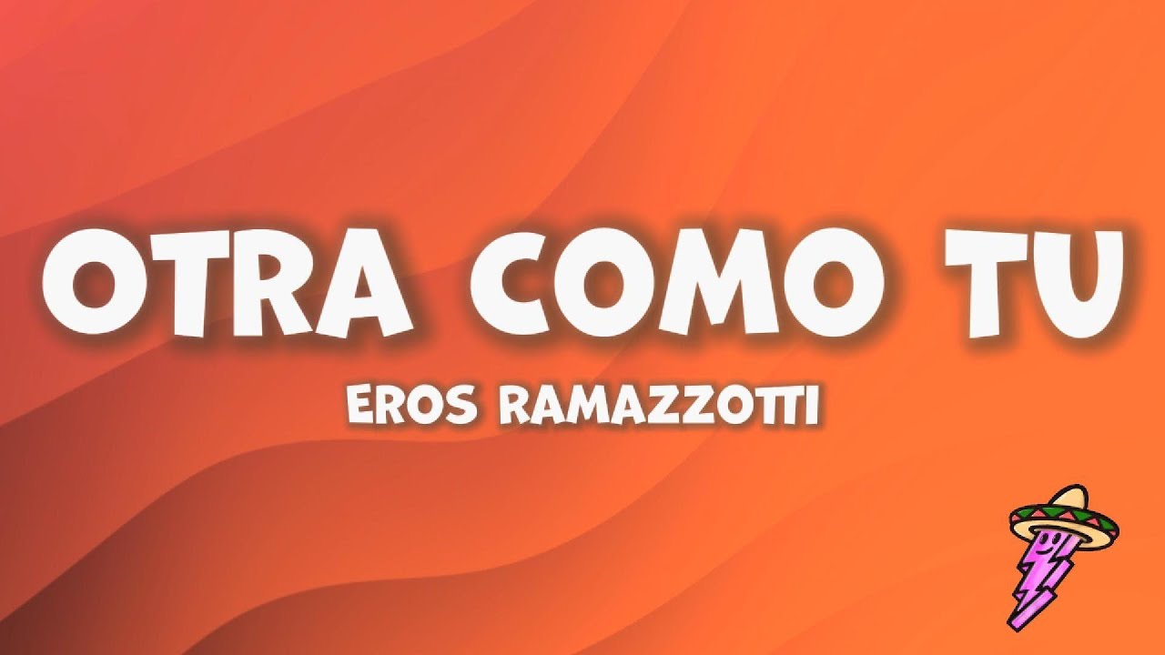 Eros Ramazzotti – Otra Como Tu (Letra)
