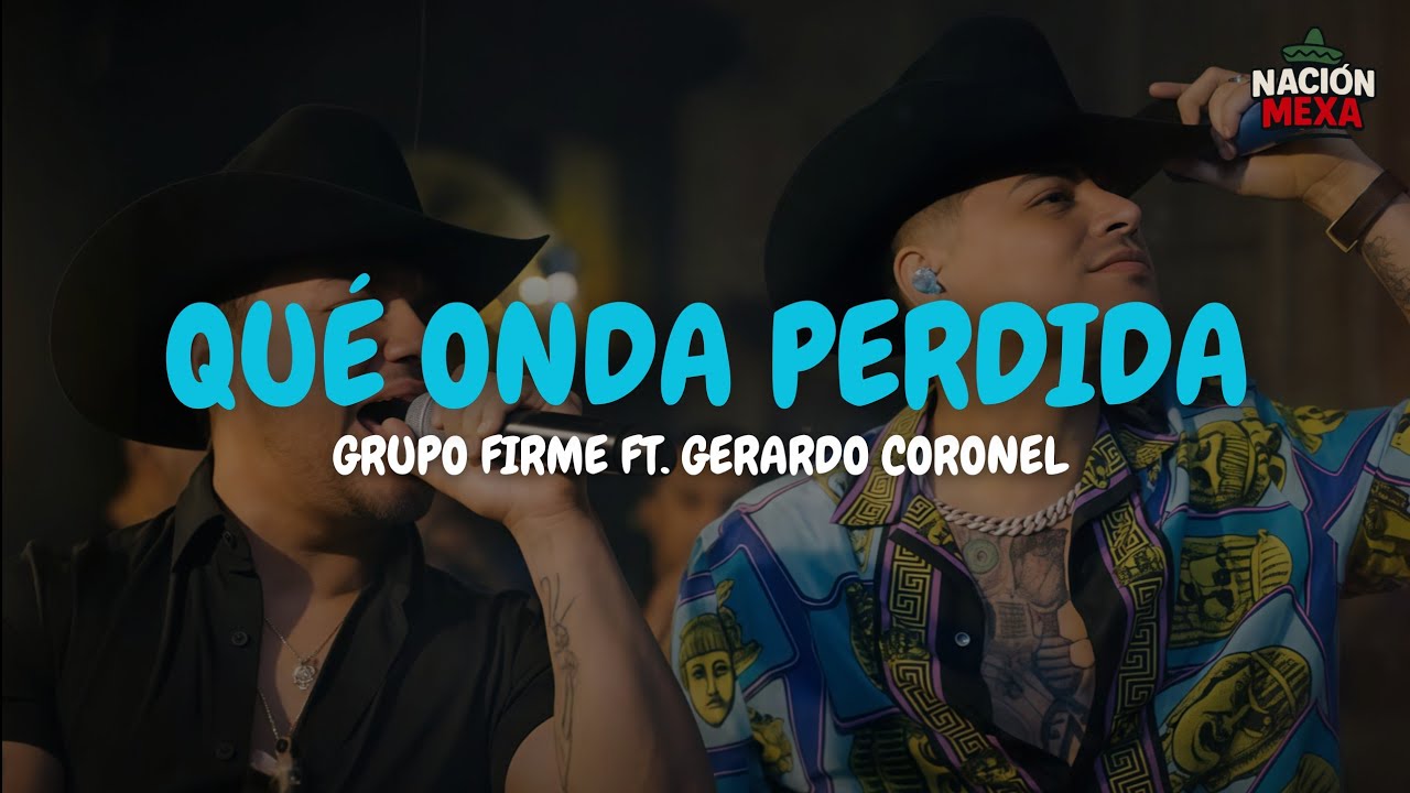 Grupo Firme Ft. Gerardo Coronel – Qué Onda Perdida (Letra)