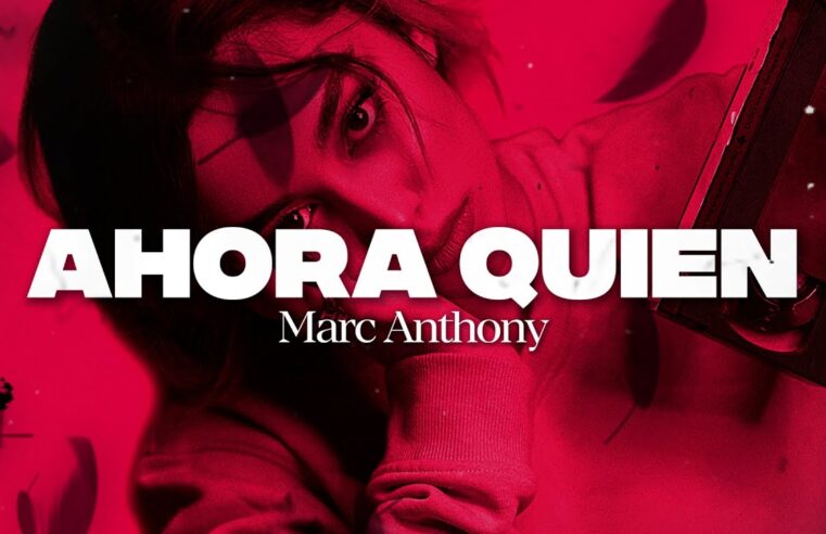 Marc Anthony – Ahora Quién (Letra /Lyrics)