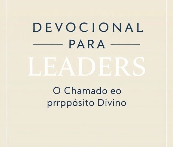 Devocional para Líderes: O Chamado e o Propósito Divino