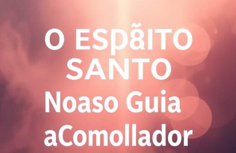 Devocional: O Espírito Santo, Nosso Guia e Consolador
