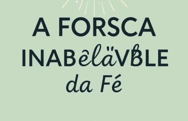 Devocional: A Força Inabalável da Fé