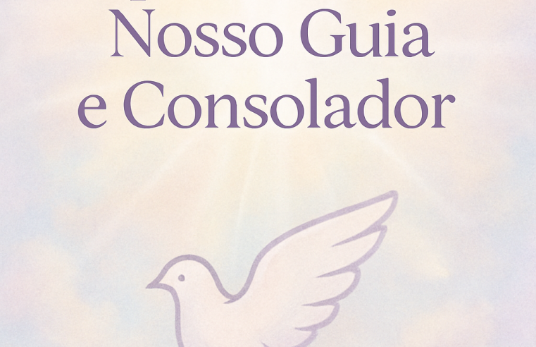 Devocional: Espírito Santo, Nosso Guia e Consolador