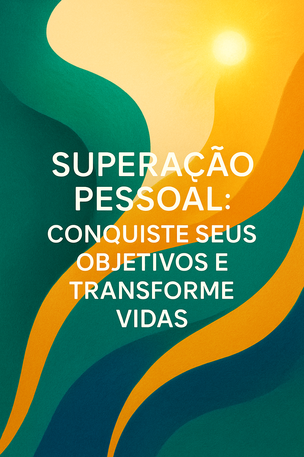 Superação Pessoal: Conquiste Seus Objetivos e Transforme Vidas