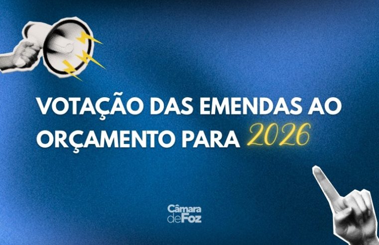Câmara de Foz vota emendas ao orçamento 2026 de R$ 2,6 bilhões