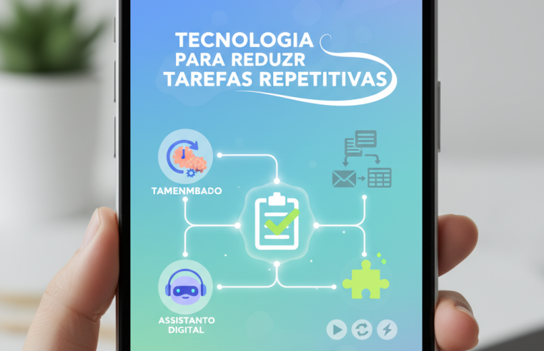 Simplifique sua vida: Tecnologia para Reduzir Tarefas Repetitivas no Celular