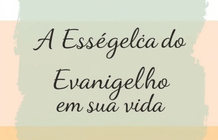Devocional: A Essência do Evangelho em Sua Vida