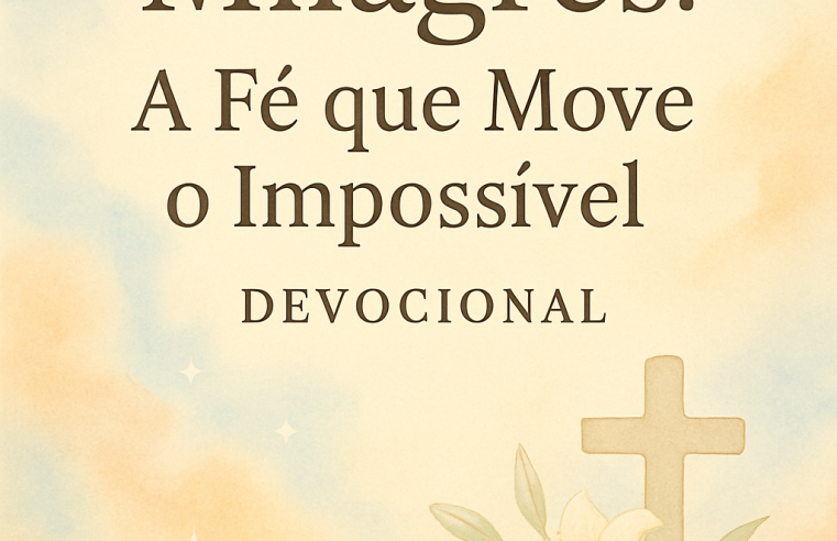 Milagres: A Fé que Move o Impossível – Devocional