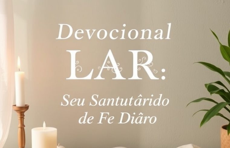 Devocional para o Lar: Seu Santuário da Fé Diário