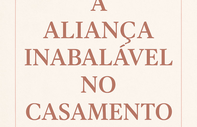 Devocional: A Aliança Inabalável no Casamento