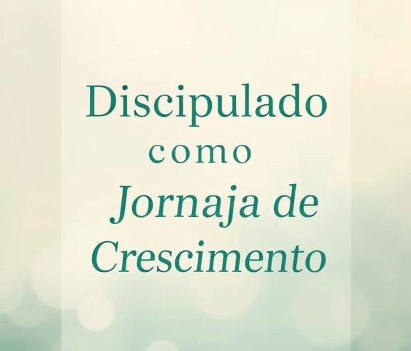 Devocional: Discipulado como Jornada de Crescimento