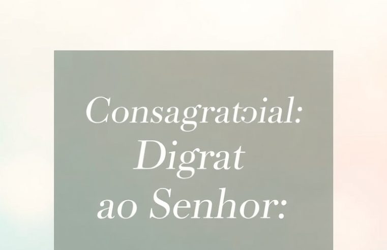 Devocional: Consagração Diária ao Senhor