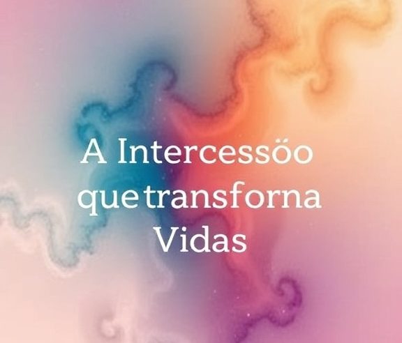 Devocional: A Intercessão que Transforma Vidas