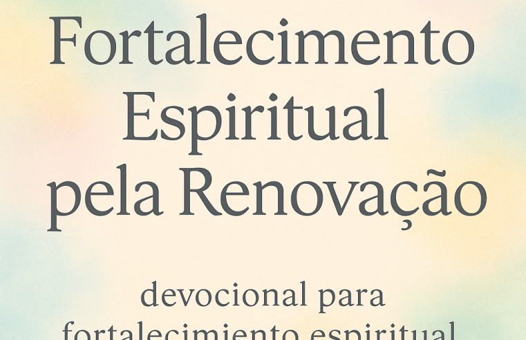 Devocional: Fortalecimento Espiritual pela Renovação