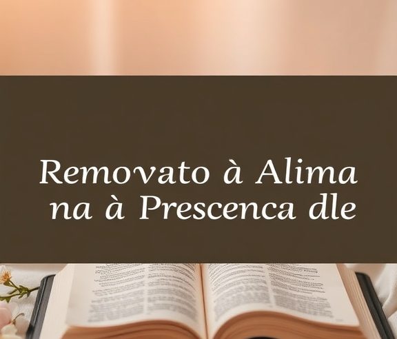 Devocional: Renovando a Alma na Presença de Deus