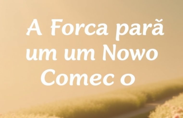 Devocional: A Força para um Novo Começo