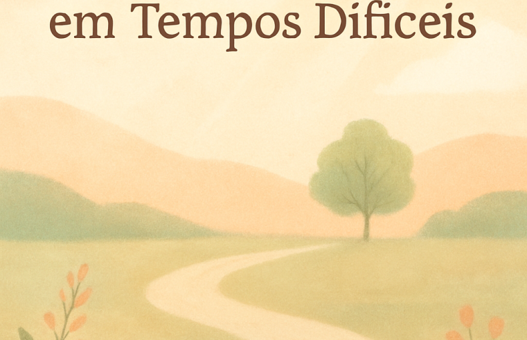 Devocional: Força e Esperança em Tempos Difíceis