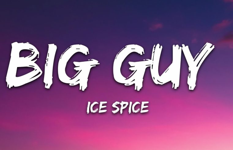 Ice Spice – Big Guy (Lyrics)