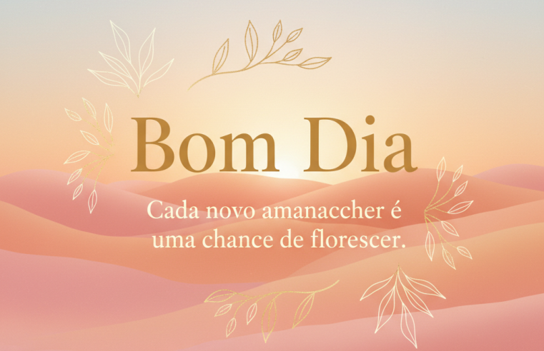 Bom Dia: O Convite Diário para um Recomeço Cheio de Luz