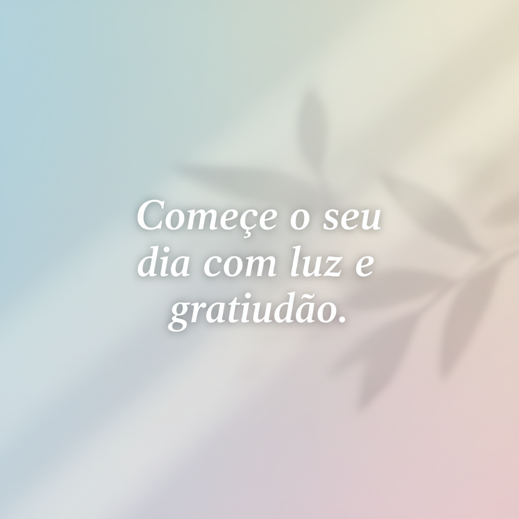 Bom Dia: Comece o Seu Dia com Luz, Gratidão e um Coração Cheio de Esperança