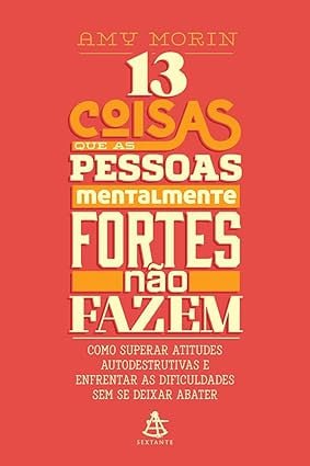 13 Coisas que as Pessoas Mentalmente Fortes Não Fazem: Resenha