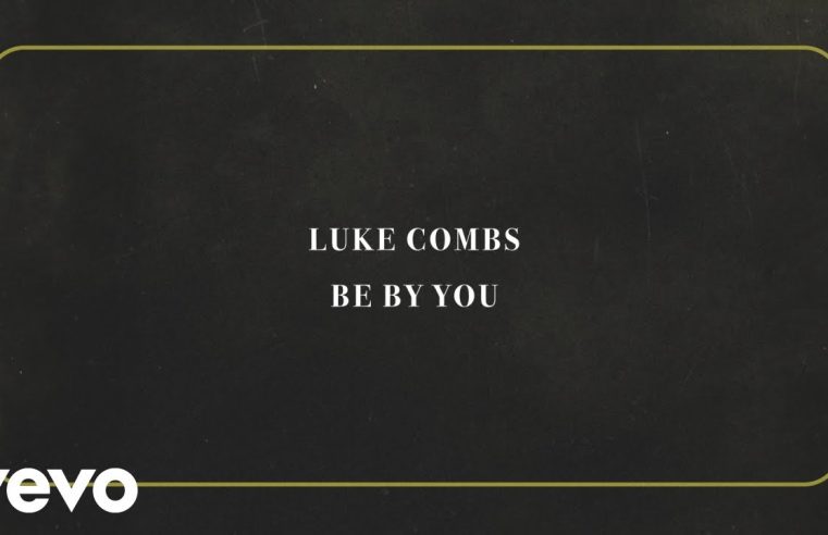 Luke Combs – Be By You (Official Lyric Video)