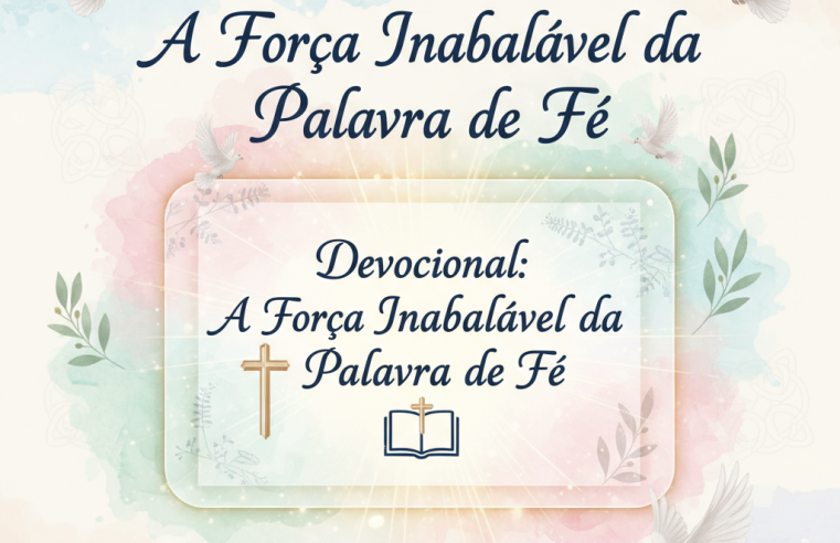 Devocional: A Força Inabalável da Palavra de Fé