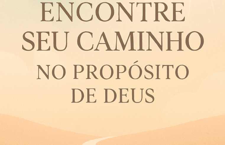 Devocional: Encontre Seu Caminho no Propósito de Deus