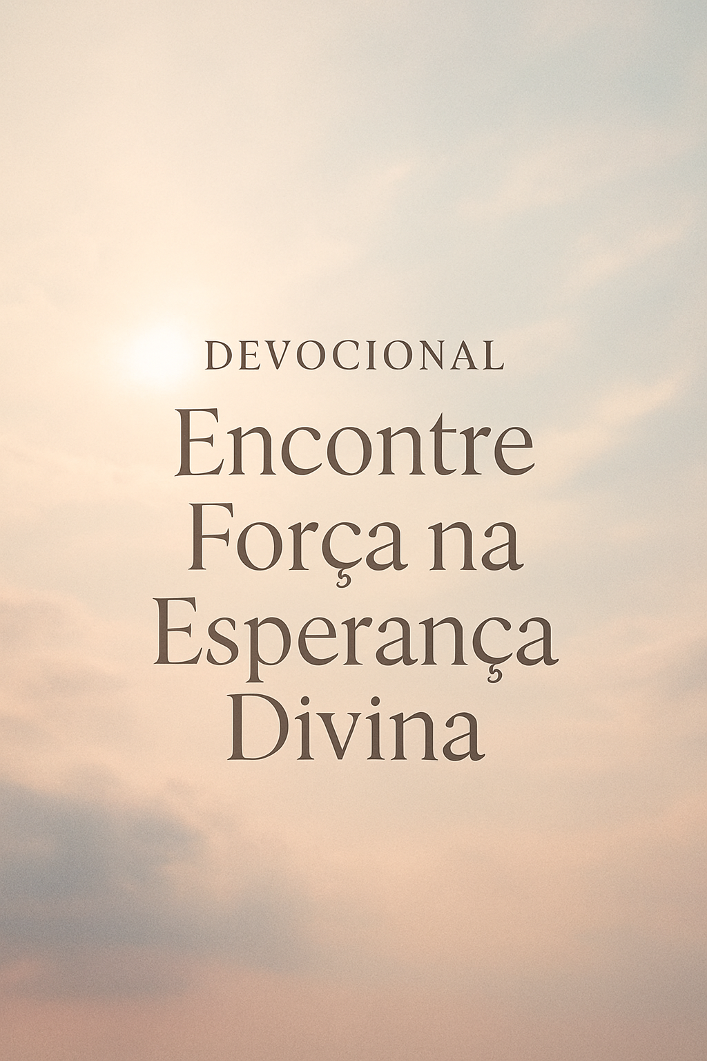 Devocional: Encontre Força na Esperança Divina