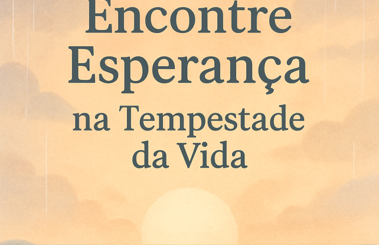 Devocional: Encontre Esperança na Tempestade da Vida
