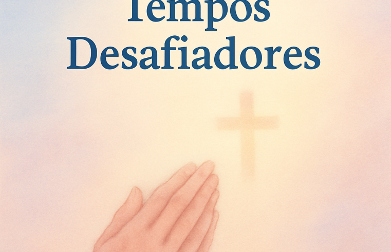 Devocional: Esperança em Tempos Desafiadores