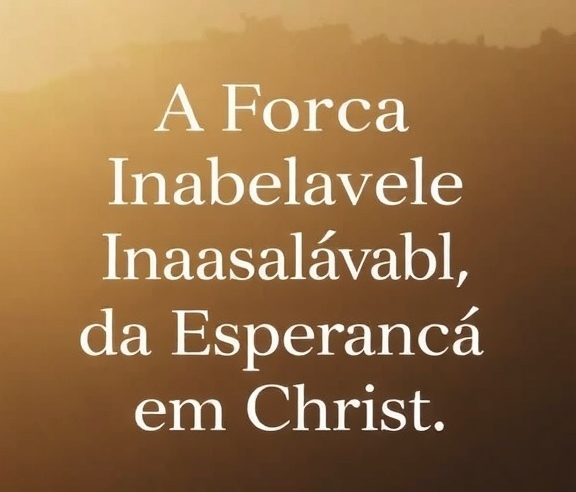 Devocional: A Força Inabalável da Esperança em Cristo