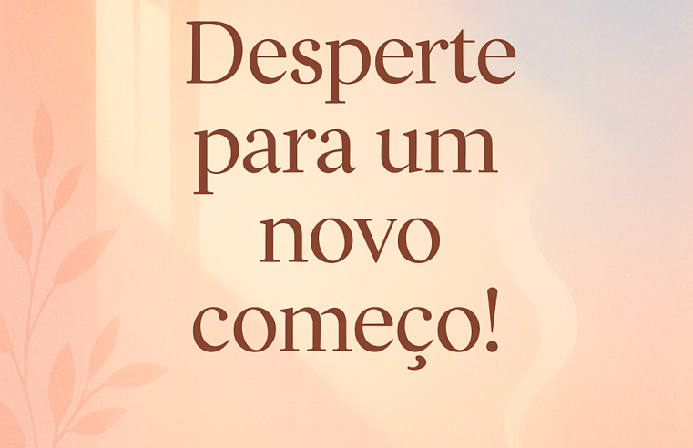 Bom Dia! Desperte para um Novo Começo com Positividade e Esperança