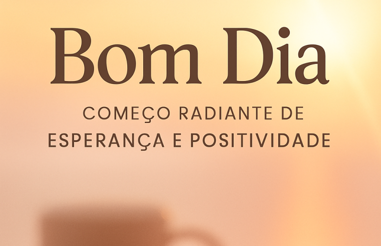 Bom Dia: Um Convite para um Começo Radiante de Esperança e Positividade