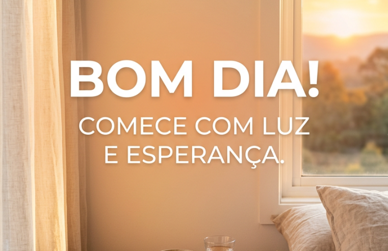 Bom Dia: Comece o Seu Dia com Luz, Gratidão e um Coração Cheio de Esperança