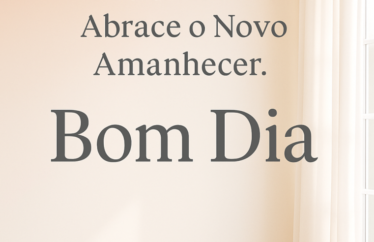 Bom Dia: Desperte a Positividade e Abrace as Possibilidades do Novo Amanhecer