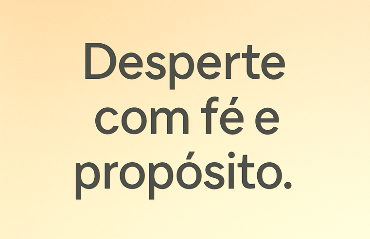 Bom Dia: Despertar com Propósito, Fé e Muita Motivação