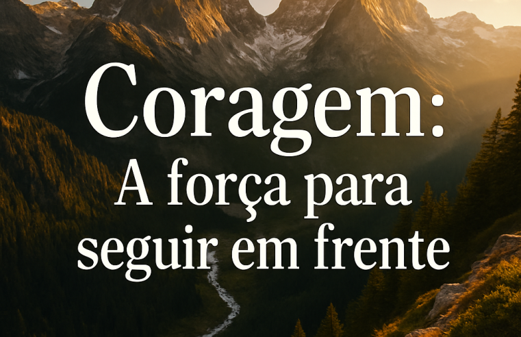 Coragem: O Poder de Transformar Sonhos em Realidade