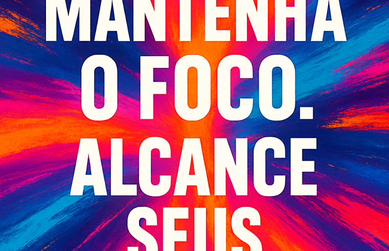 Desbloqueie Seu Potencial: O Poder Transformador do Foco