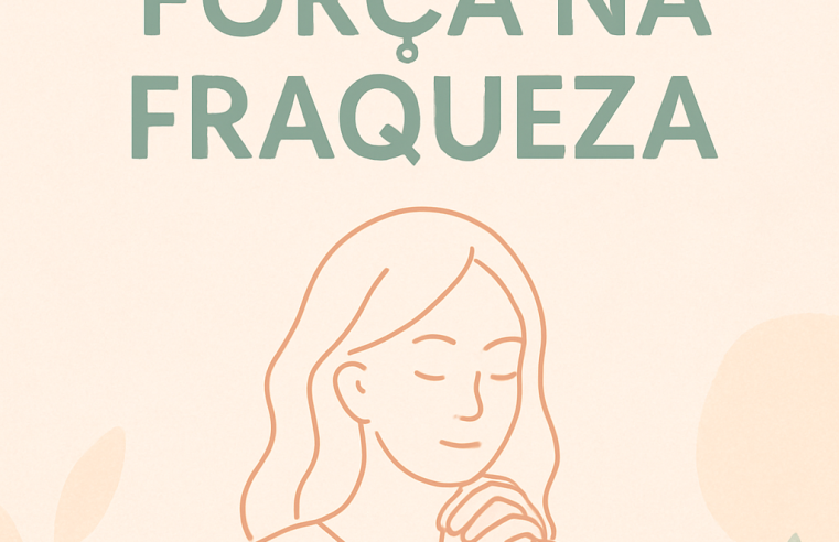 Devocional: Encontrando Força na Fraqueza