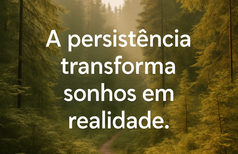 Perseverança: O Poder de Conquistar Seus Maiores Sonhos